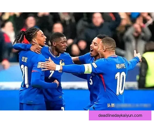 德尚带领法国队在国际赛场上的表现持续提升，值得关注其战术与团队默契。